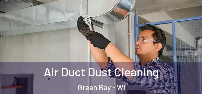 Air Duct Dust Cleaning Green Bay - WI