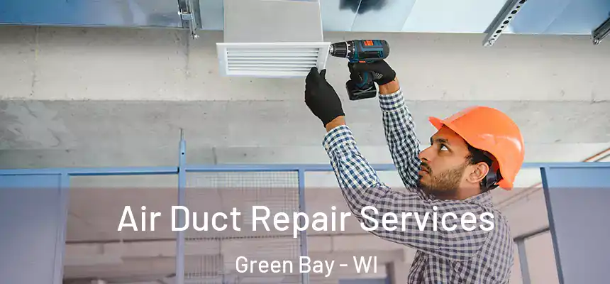 Air Duct Repair Services Green Bay - WI