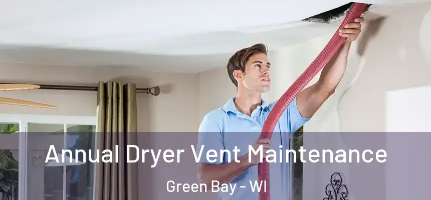  Annual Dryer Vent Maintenance Green Bay - WI