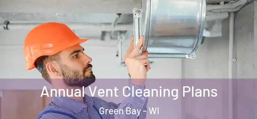  Annual Vent Cleaning Plans Green Bay - WI