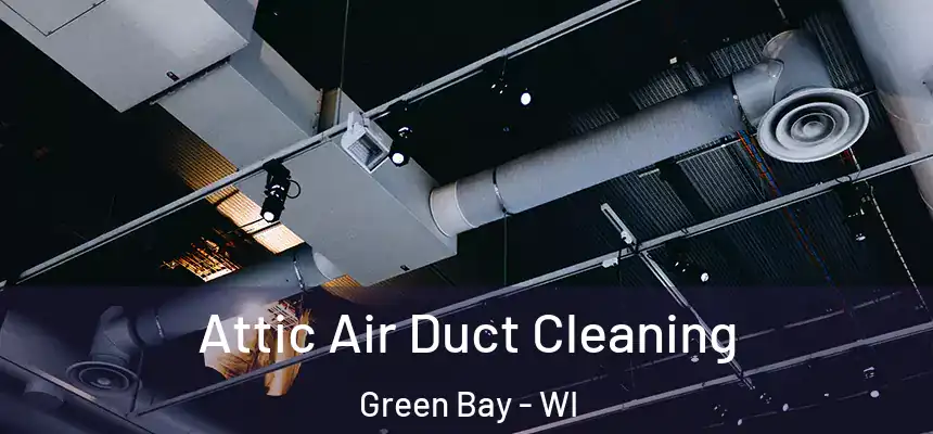  Attic Air Duct Cleaning Green Bay - WI
