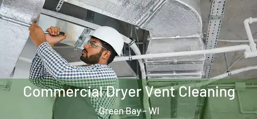 Commercial Dryer Vent Cleaning Green Bay - WI