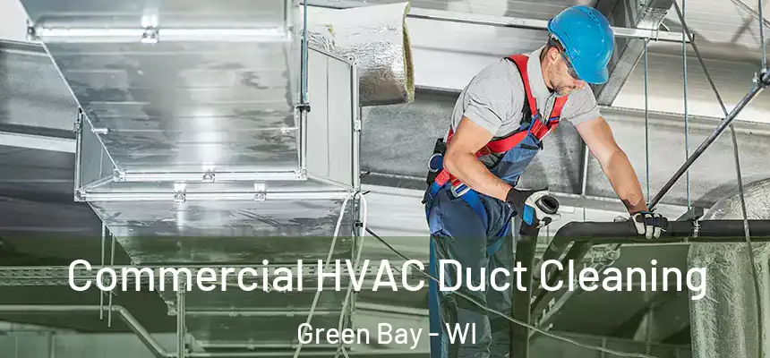 Commercial HVAC Duct Cleaning Green Bay - WI