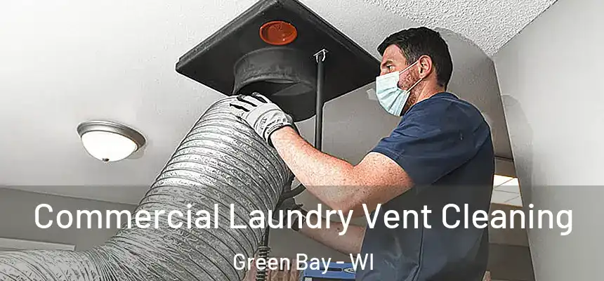 Commercial Laundry Vent Cleaning Green Bay - WI