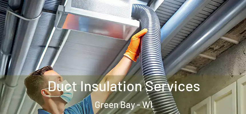 Duct Insulation Services Green Bay - WI