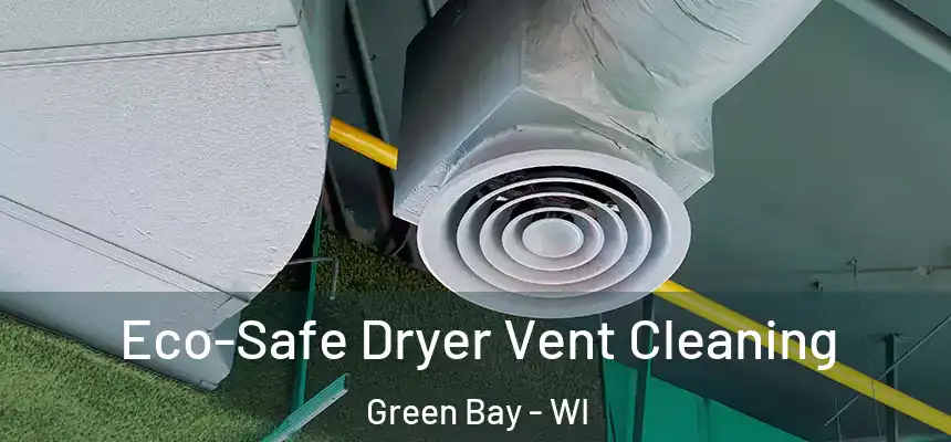  Eco-Safe Dryer Vent Cleaning Green Bay - WI