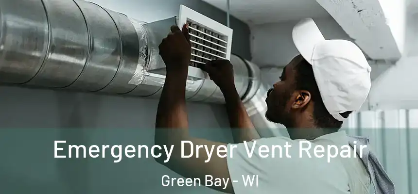 Emergency Dryer Vent Repair Green Bay - WI