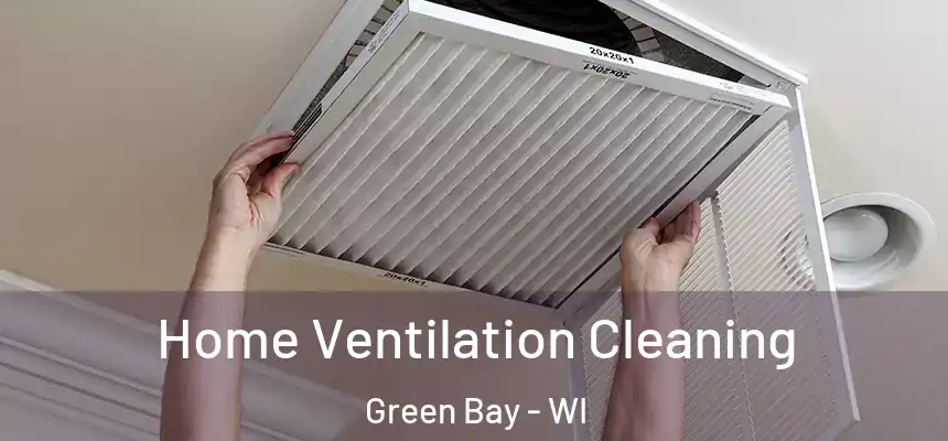 Home Ventilation Cleaning Green Bay - WI