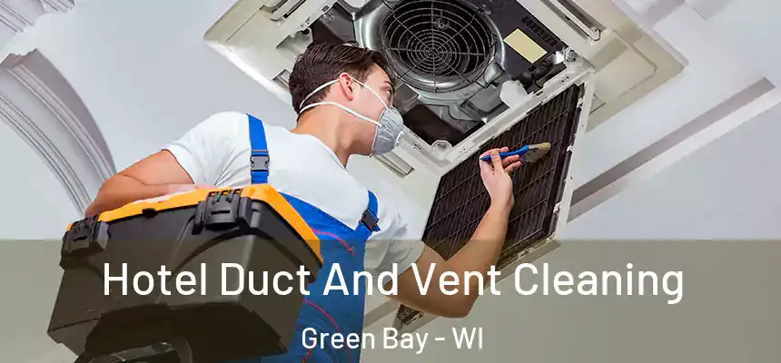  Hotel Duct And Vent Cleaning Green Bay - WI