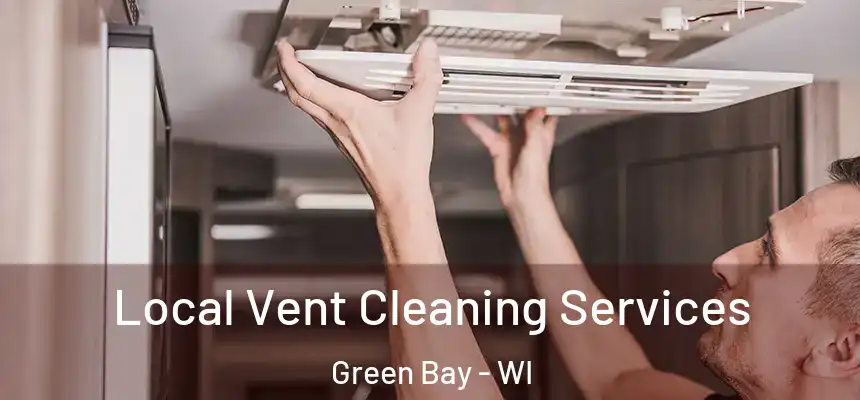 Local Vent Cleaning Services Green Bay - WI