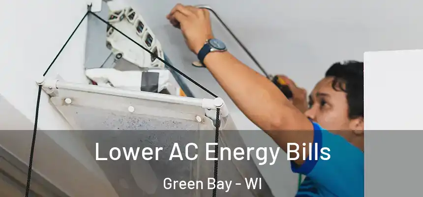 Lower AC Energy Bills Green Bay - WI