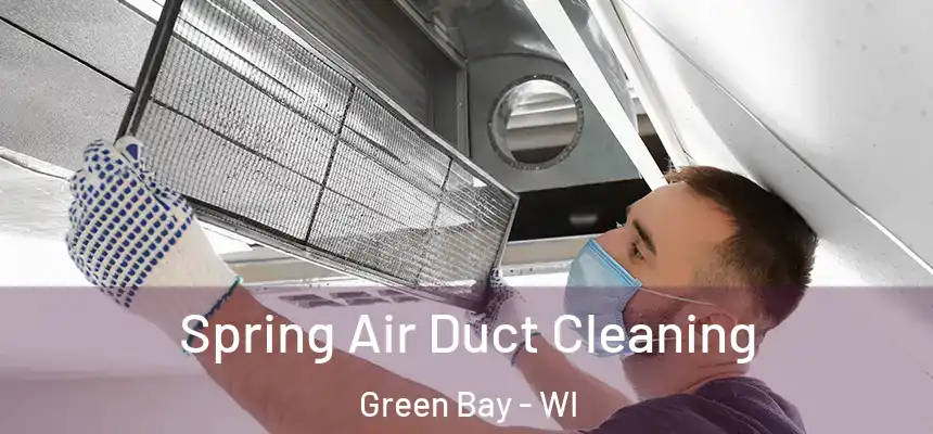 Spring Air Duct Cleaning Green Bay - WI