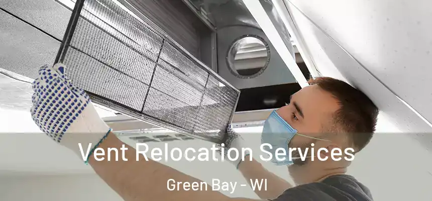 Vent Relocation Services Green Bay - WI